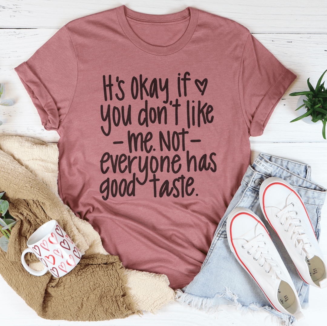 Its Okay If You Don't Like Me Not Everyone Tee