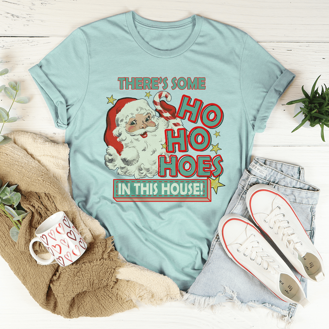 There's Some Ho Ho Hoes In This House Tee